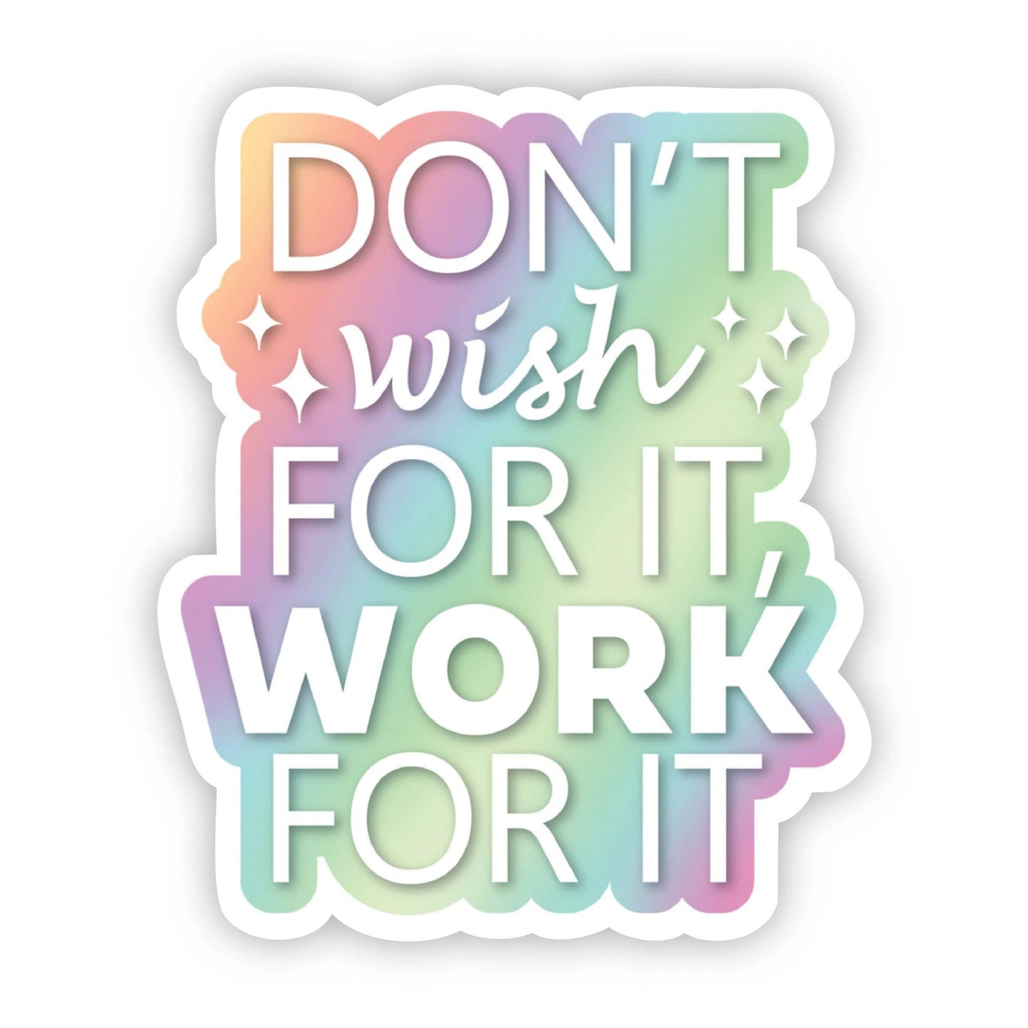 Big Moods - Don't Wish for it, Work for it Motivational Sticker
